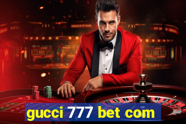 gucci 777 bet com